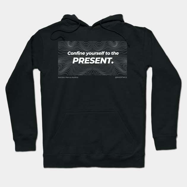 Stoicism Confine yourself to the Present Hoodie by RiverTwice
